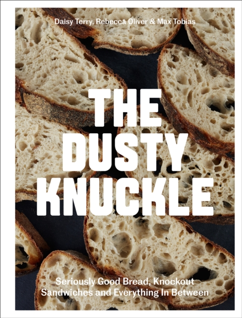 The Dusty Knuckle : Seriously Good Bread, Knockout Sandwiches and Everything In Between, Hardback Book