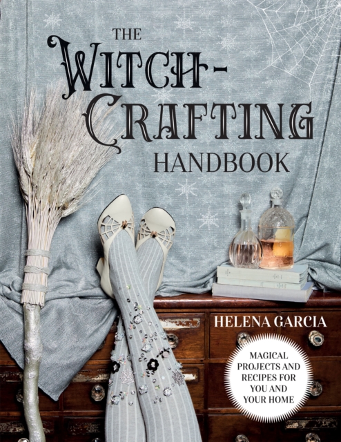 The Witch-Crafting Handbook : Magical Projects and Recipes for You and Your Home, EPUB eBook