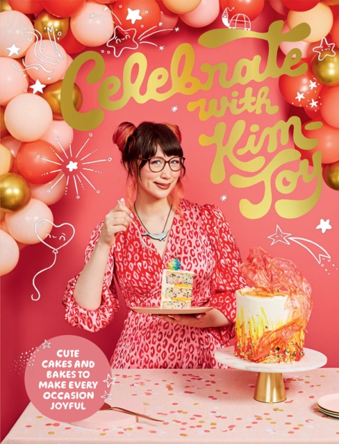 Celebrate with Kim-Joy : Cute Cakes and Bakes to Make Every Occasion Joyful, Hardback Book