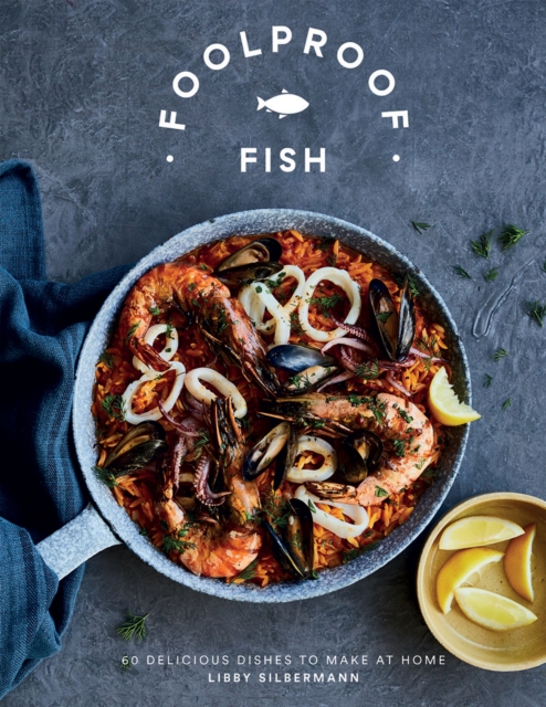 Foolproof Fish : 60 Delicious Dishes to Make at Home, Hardback Book