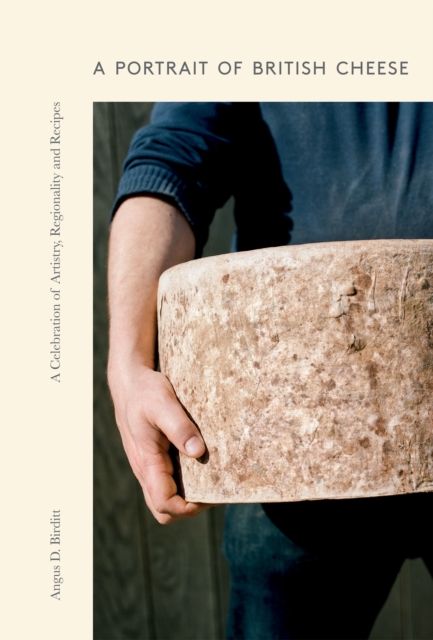 A Portrait of British Cheese : A Celebration of Artistry, Regionality and Recipes, EPUB eBook