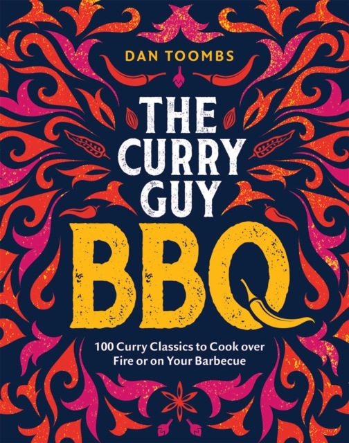Curry Guy BBQ (Sunday Times Bestseller) : 100 Classic Dishes to Cook over Fire or on Your Barbecue, Hardback Book