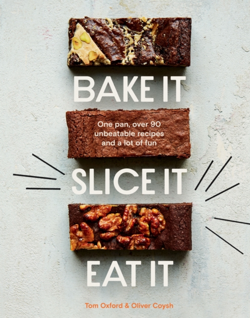 Bake It. Slice It. Eat It. : One Pan, Over 90 Unbeatable Recipes and a Lot of Fun, Hardback Book