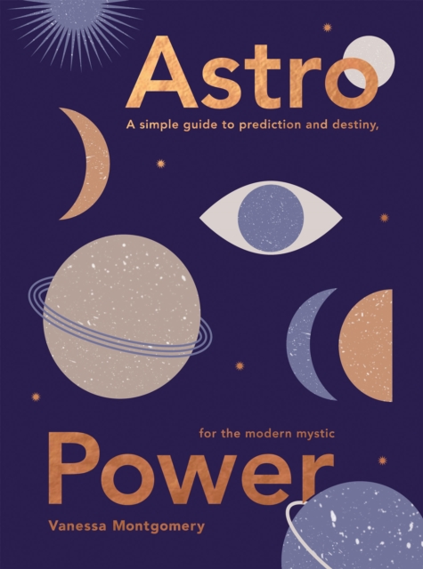 Astro Power : A Simple Guide to Prediction and Destiny, for the Modern Mystic, Hardback Book