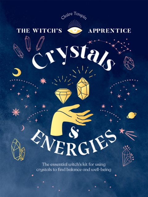 Crystals and Energies : The Essential Witch’s Kit for Using Crystals to Find Balance and Well-Being, Hardback Book