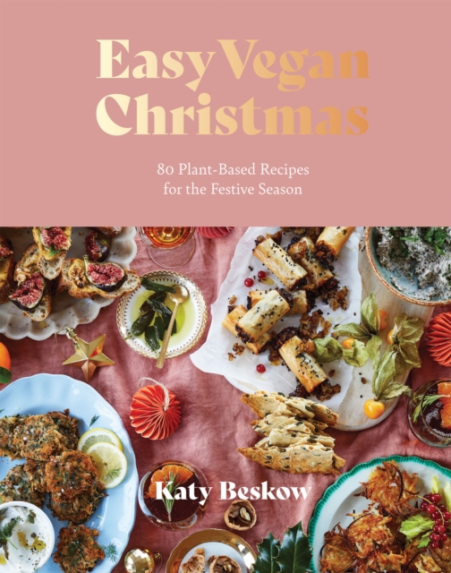 Easy Vegan Christmas : 80 Plant-Based Recipes For The Festive Season, Hardback Book
