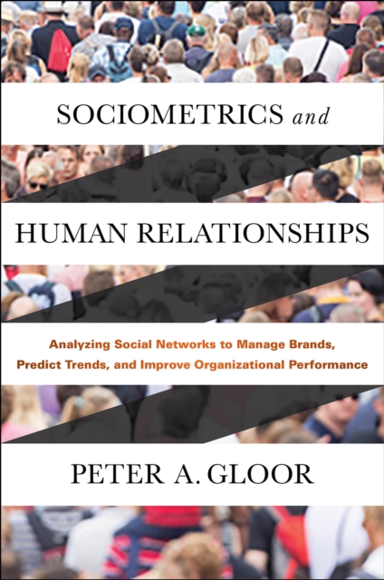 Sociometrics and Human Relationships : Analyzing Social Networks to Manage Brands, Predict Trends, and Improve Organizational Performance, Hardback Book