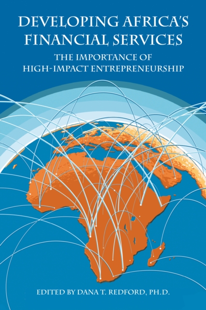 Developing Africa’s Financial Services : The Importance of High-Impact Entrepreneurship, Hardback Book