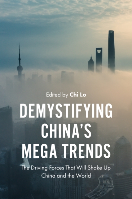 Demystifying China's Mega Trends : The Driving Forces That Will Shake Up China and the World, PDF eBook
