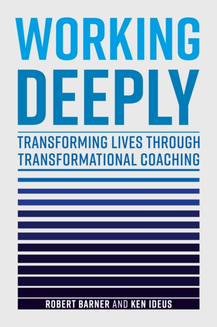 Working Deeply : Transforming Lives Through Transformational Coaching, Hardback Book