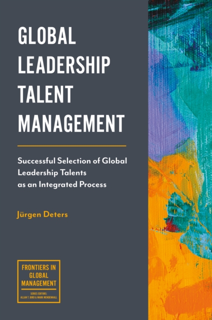 Global Leadership Talent Management : Successful Selection of Global Leadership Talents as an Integrated Process, Paperback / softback Book