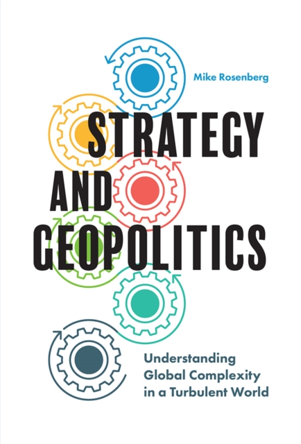 Strategy and Geopolitics : Understanding Global Complexity in a Turbulent World, PDF eBook