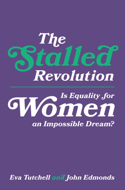 The Stalled Revolution : Is Equality for Women an Impossible Dream?, PDF eBook