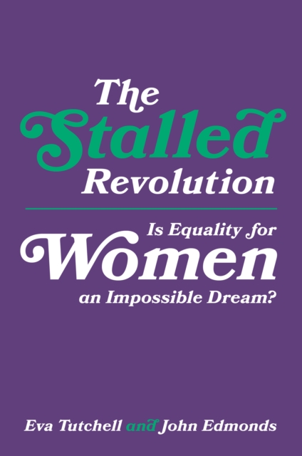 The Stalled Revolution : Is Equality for Women an Impossible Dream?, Hardback Book