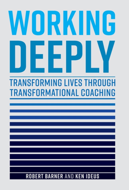 Working Deeply : Transforming Lives Through Transformational Coaching, EPUB eBook