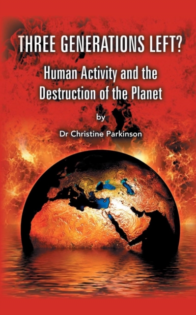 Three Generations Left? : Human Activity And The Destruction Of The Planet, Paperback / softback Book