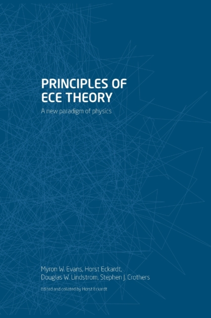 Principles of ECE Theory : A new paradigm of physics, Paperback / softback Book