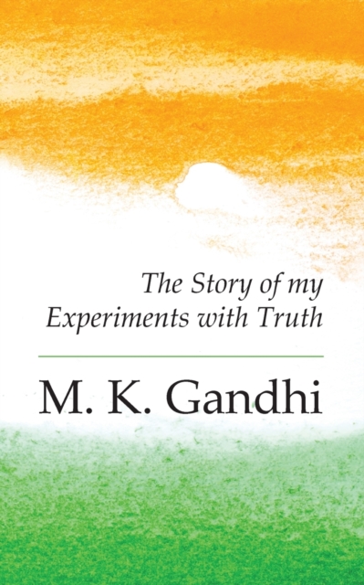 An Autobiography : The Story of my Experiments with Truth, Paperback / softback Book