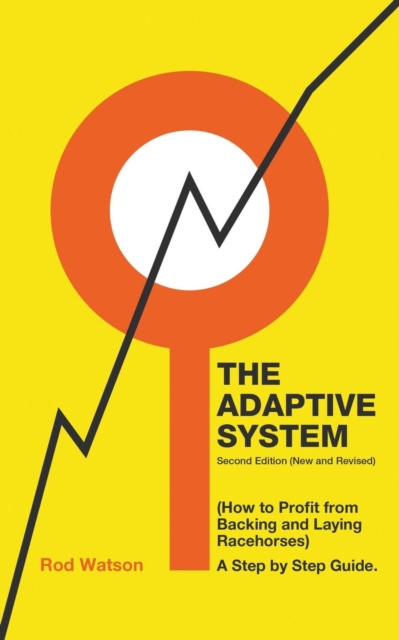 The Adaptive System : How to Profit from Backing and Laying Racehorses, Paperback / softback Book