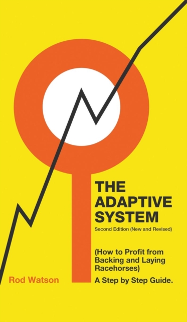 The Adaptive System : How to Profit from Backing and Laying Racehorses, Hardback Book