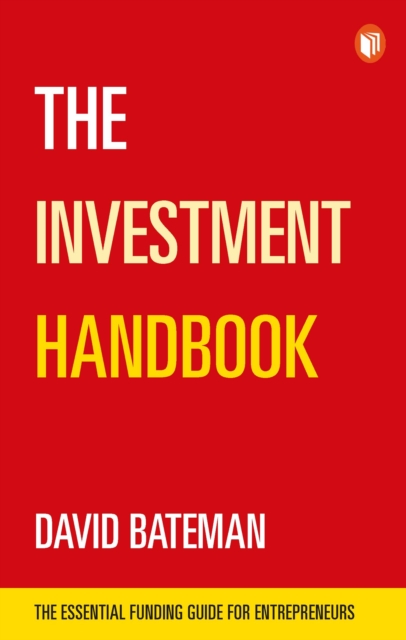 The Investment Handbook : The Essential Funding Guide for Entrepreneurs, Paperback / softback Book