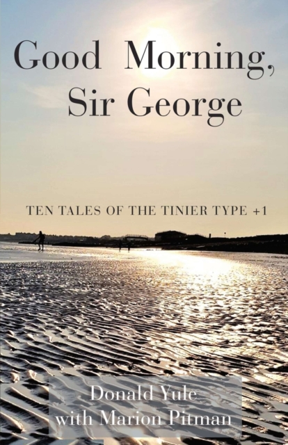 Good Morning, Sir George : Ten Tales of the Tinier Type +1, Paperback / softback Book