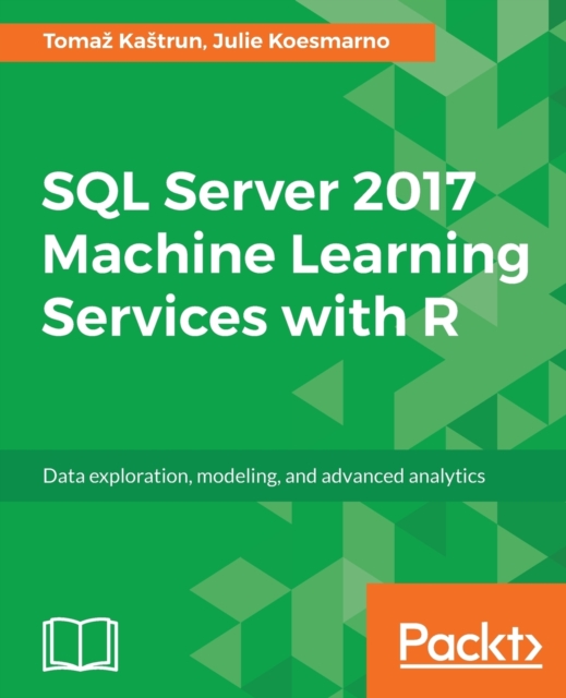 SQL Server 2017 Machine Learning Services with R, Electronic book text Book
