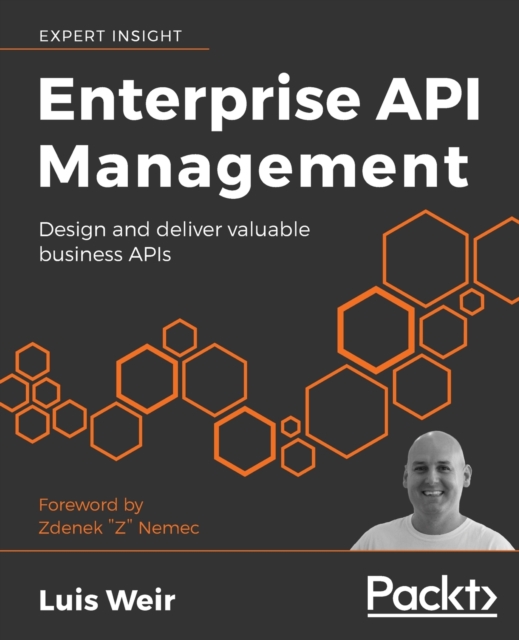 Enterprise API Management : Design and deliver valuable business APIs, Paperback / softback Book