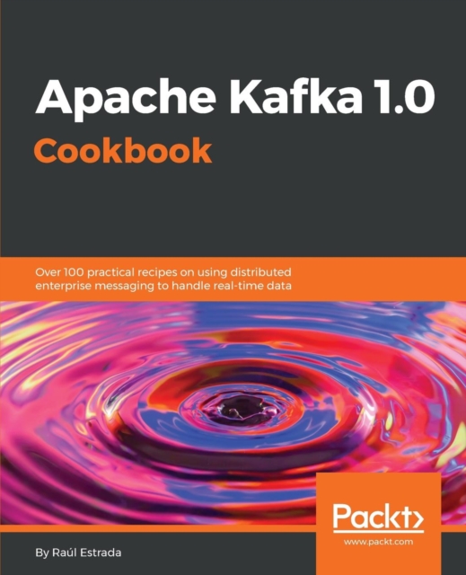 Apache Kafka 1.0 Cookbook, Electronic book text Book