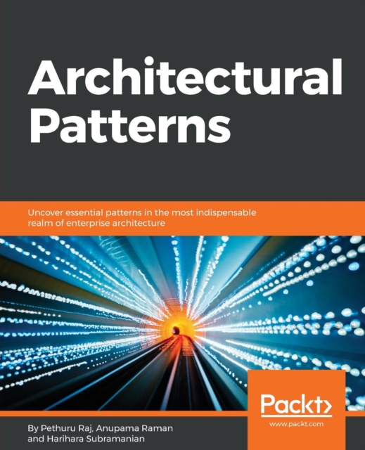 Architectural Patterns : Uncover essential patterns in the most indispensable realm of enterprise architecture, Paperback / softback Book