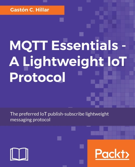MQTT Essentials - A Lightweight IoT Protocol, Electronic book text Book