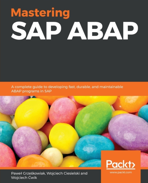 Mastering SAP ABAP : A complete guide to developing fast, durable, and maintainable ABAP programs in SAP, Paperback / softback Book