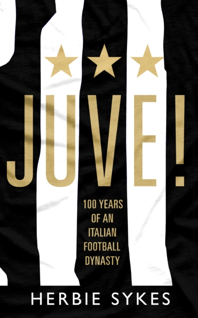 Juve! : 100 Years of an Italian Football Dynasty, Hardback Book