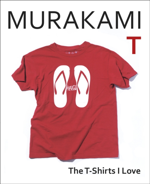 Murakami T : The T-Shirts I Love, Hardback Book