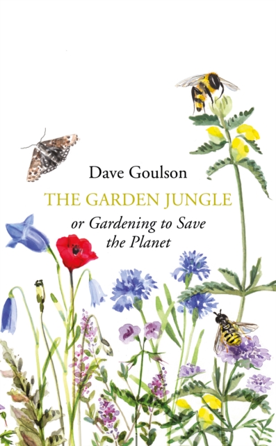 The Garden Jungle : or Gardening to Save the Planet, Hardback Book