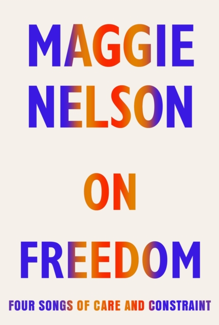 On Freedom : Four Songs of Care and Constraint, Hardback Book