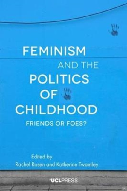 Feminism and the Politics of Childhood : Friends or Foes?, Paperback / softback Book