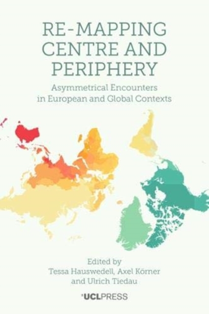 Re-Mapping Centre and Periphery : Asymmetrical Encounters in European and Global Contexts, Hardback Book