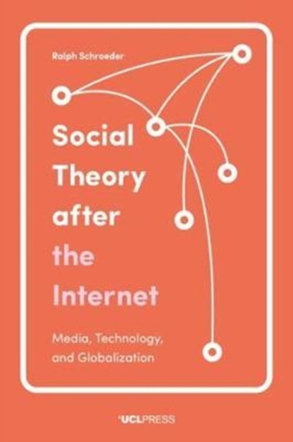 Social Theory After the Internet : Media, Technology, and Globalization, Hardback Book