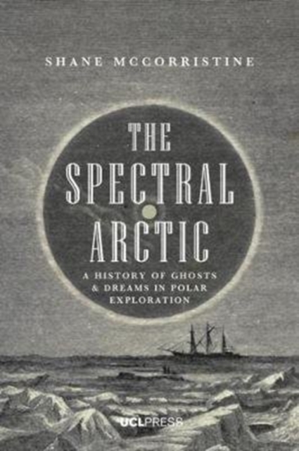 The Spectral Arctic : A History of Dreams and Ghosts in Polar Exploration, Hardback Book