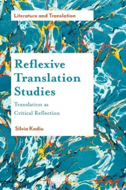 Reflexive Translation Studies : Translation as Critical Reflection, Paperback / softback Book