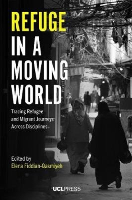 Refuge in a Moving World : Tracing Refugee and Migrant Journeys Across Disciplines, Paperback / softback Book