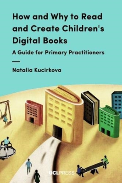 How and Why to Read and Create Children's Digital Books : A Guide for Primary Practitioners, Hardback Book