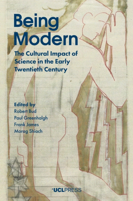 Being Modern : The Cultural Impact of Science in the Early Twentieth Century, EPUB eBook