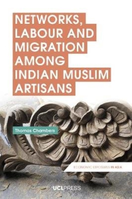 Networks, Labour and Migration Among Indian Muslim Artisans, Paperback / softback Book