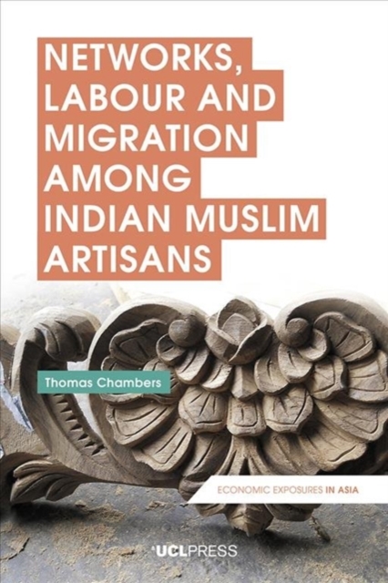 Networks, Labour and Migration Among Indian Muslim Artisans, Hardback Book