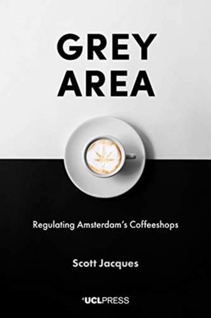 Grey Area : Regulating Amsterdam's Coffeeshops, Paperback / softback Book