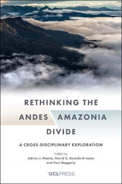 Rethinking the Andesamazonia Divide : A Cross-Disciplinary Exploration, Hardback Book