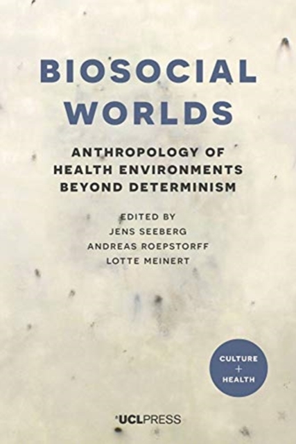 Biosocial Worlds : Anthropology of Health Environments Beyond Determinism, Hardback Book