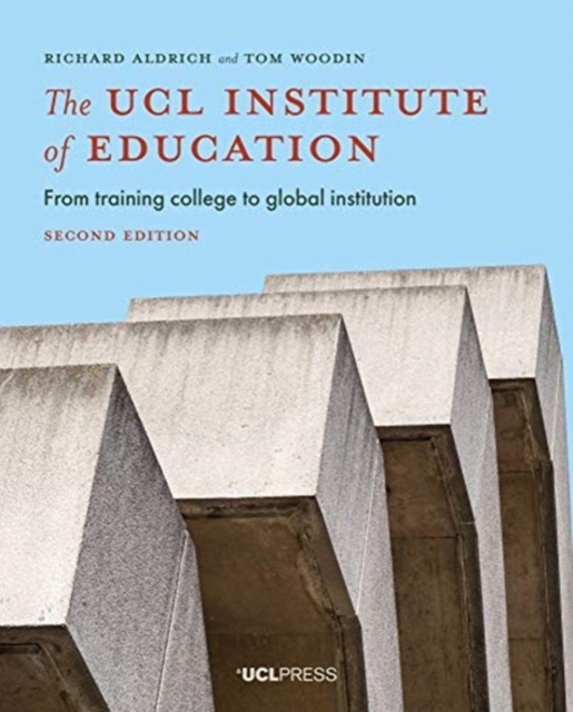 The UCL Institute of Education : From Training College to Global Institution, Paperback / softback Book